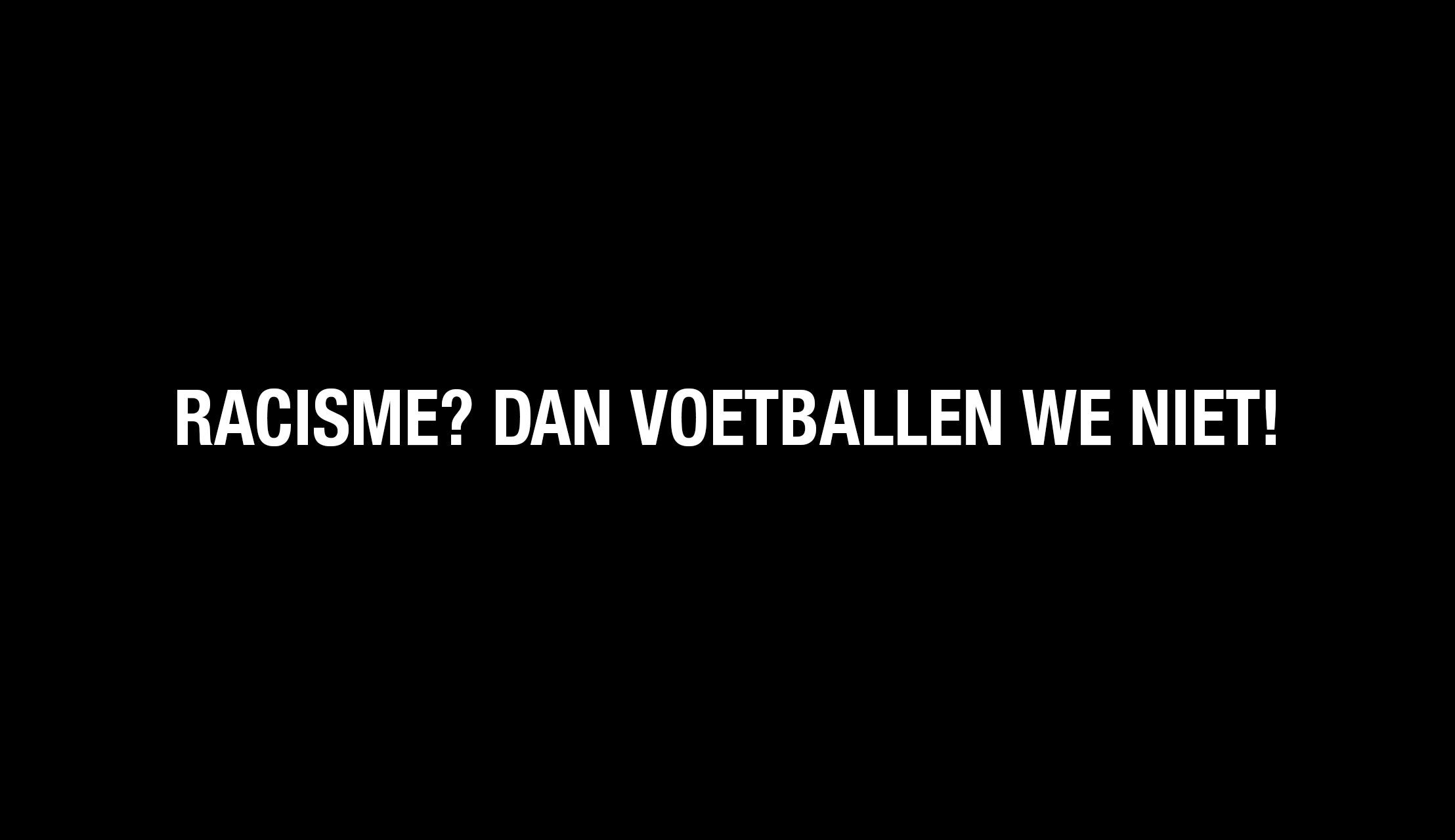 Racisme? Dan voetballen we niet.