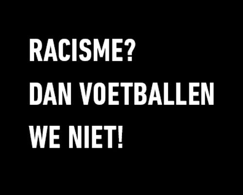 Racisme? Dan voetballen we niet.